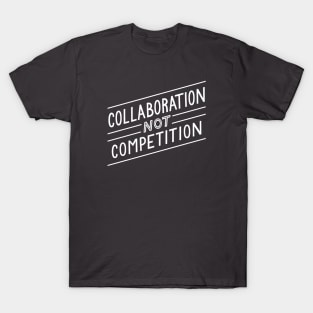 Collaboration not Competition T-Shirt